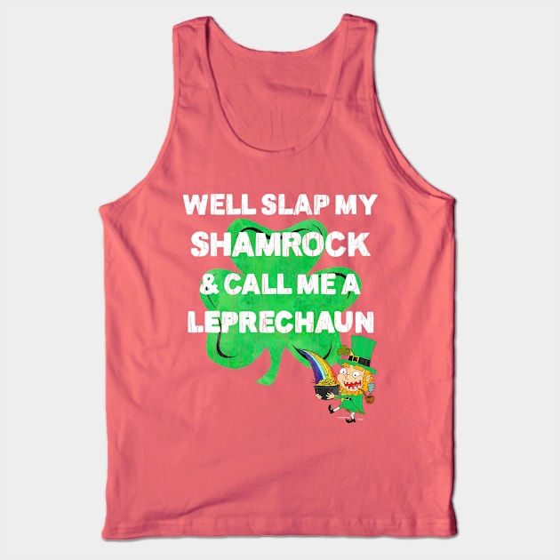 Saint Patrick's Day Well Slap My Shamrock And Call Me A Leprechaun Tank Top by heybert00